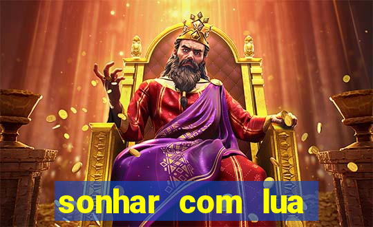 sonhar com lua jogo do bicho